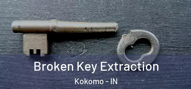  Broken Key Extraction Kokomo - IN